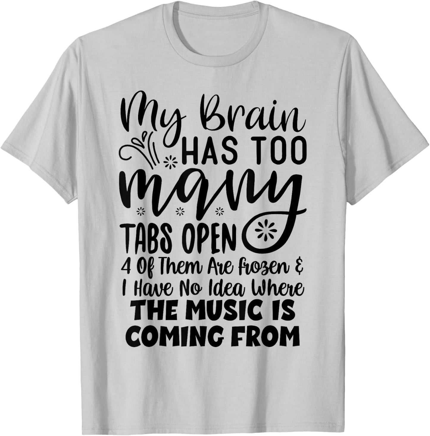 My Brain Has Way Too Many Tabs Open T-Shirt - T-Shirt | Ash
