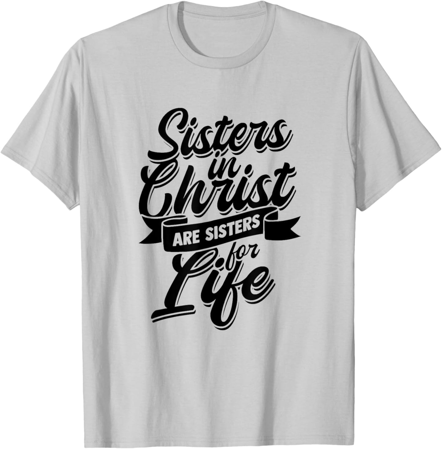 Sisters in Christ are Sister for Life - holy Christian woman T-Shirt - T-Shirt | Ash