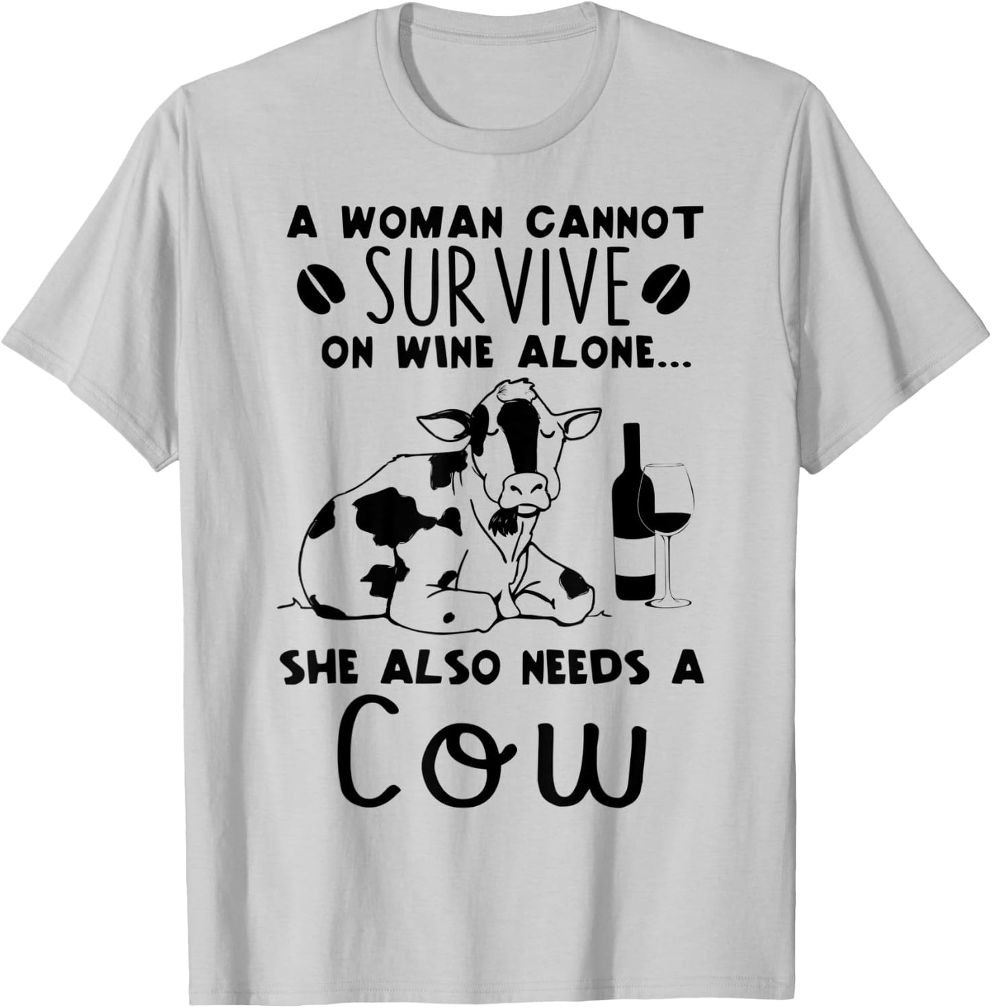 A Woman Cannot Survive On Wine Alone She Also Needs A Cow T-Shirt - T-Shirt | Ash
