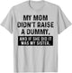 My Mom Didn't Raise A Dummy And If She Did It Was My Sister T-Shirt - T-Shirt | Ash