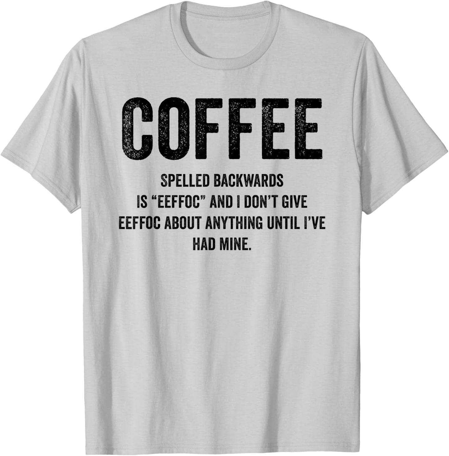 Coffee Spelled Backwards Is EEFFOC and I Don't Give EEFFOC T-Shirt - T-Shirt | Ash