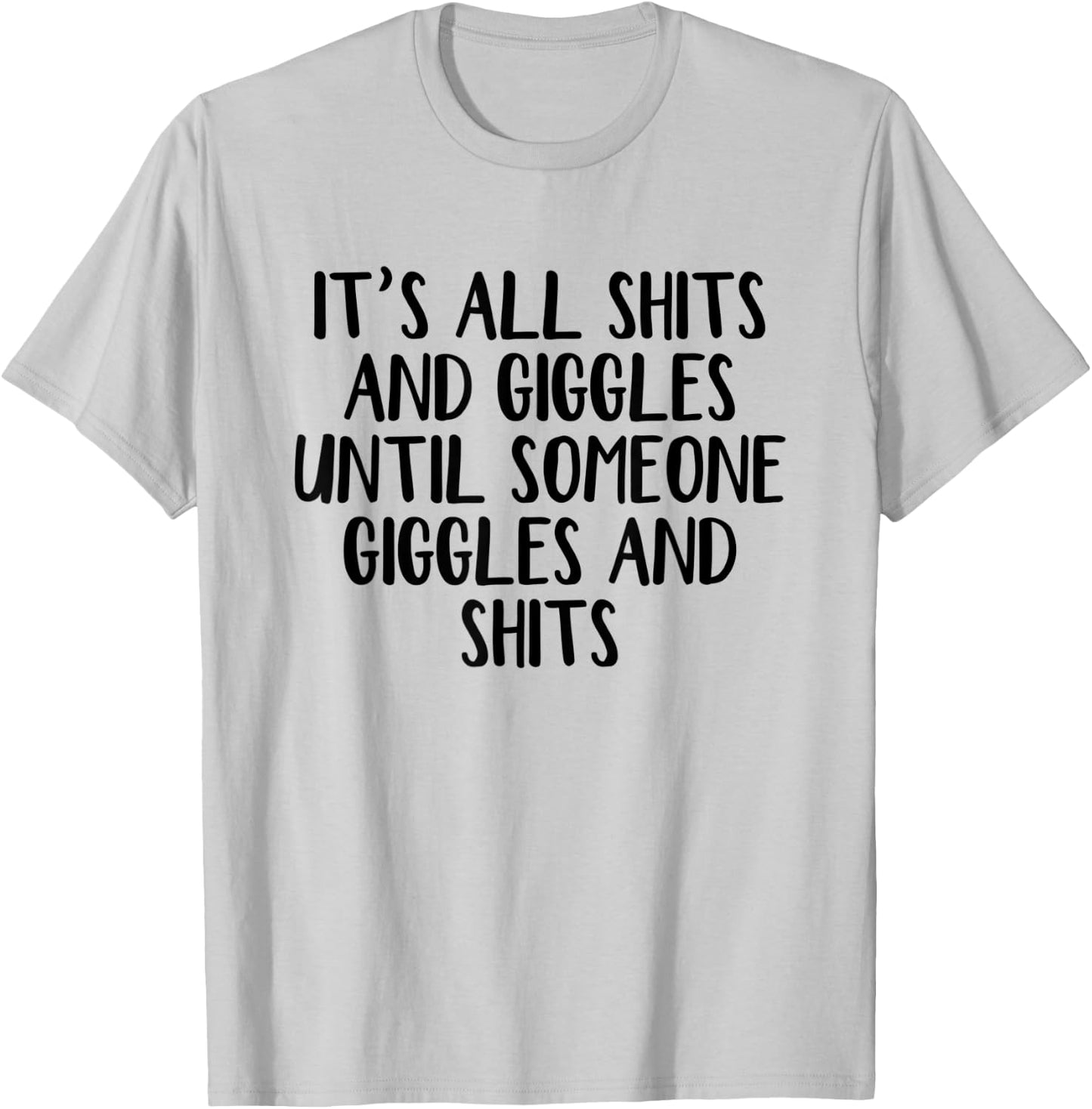 It's all shits and giggles until someone giggles and shits T-Shirt - T-Shirt | Ash