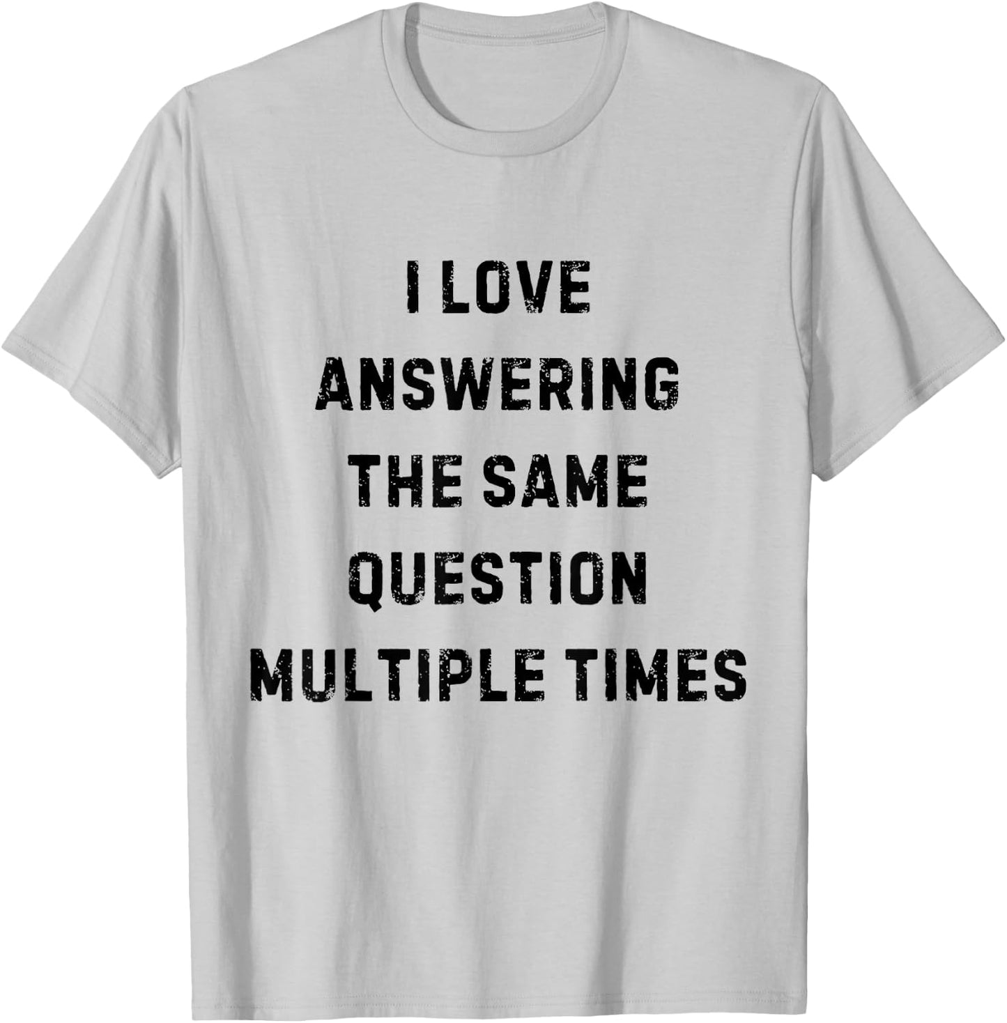 I Love Answering The Same Question Teacher White Lie Party T-Shirt - T-Shirt | Ash