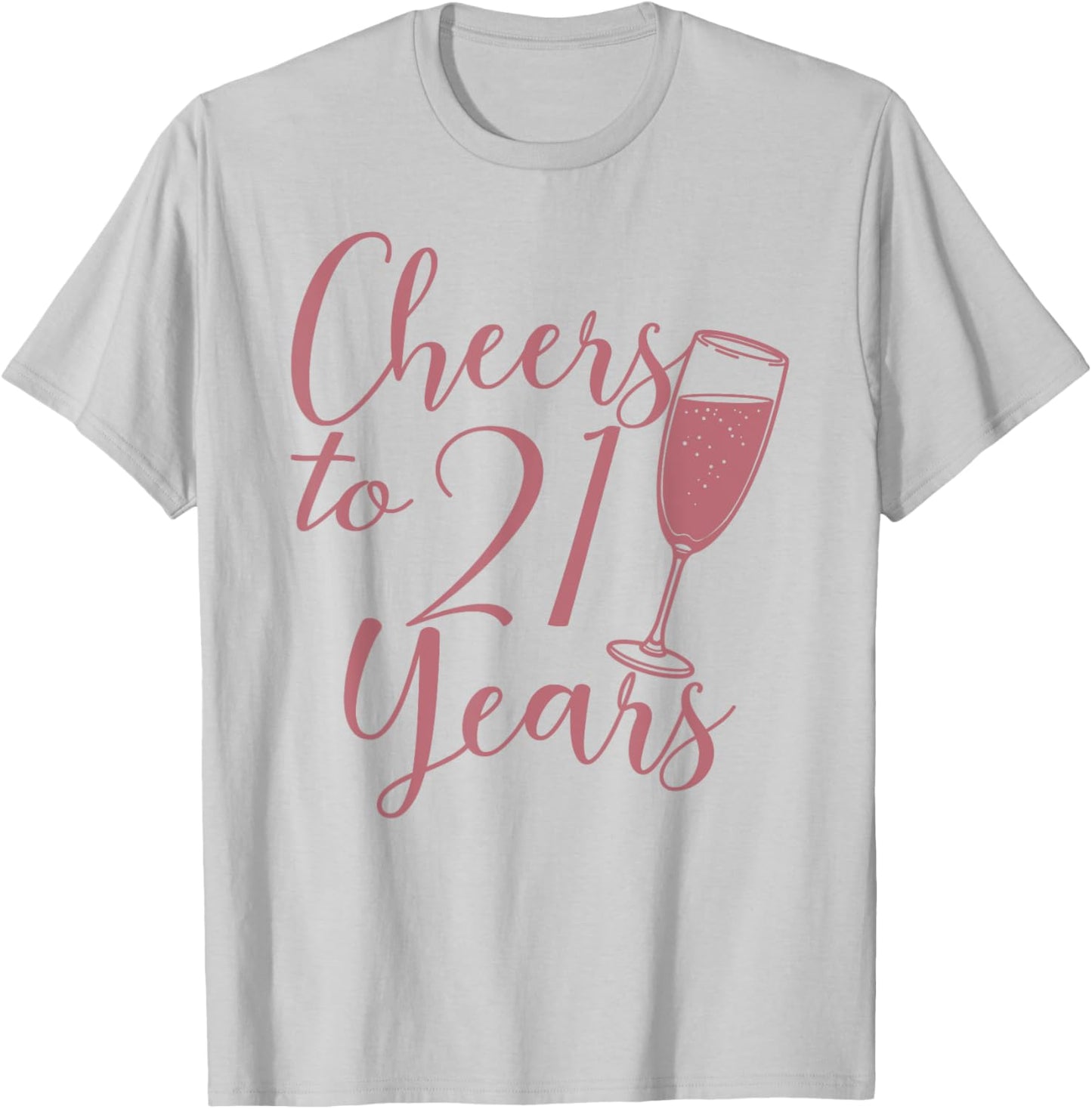 Cheers To 21 Years, Women 21st Birthday T-Shirt - T-Shirt | Ash