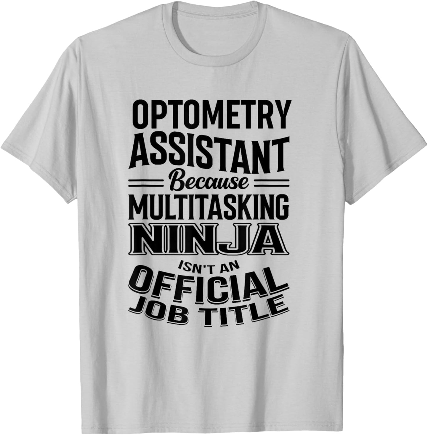 Optometry Assistant Funny Multitasking Ninja Appreciation T-Shirt - T-Shirt | Ash