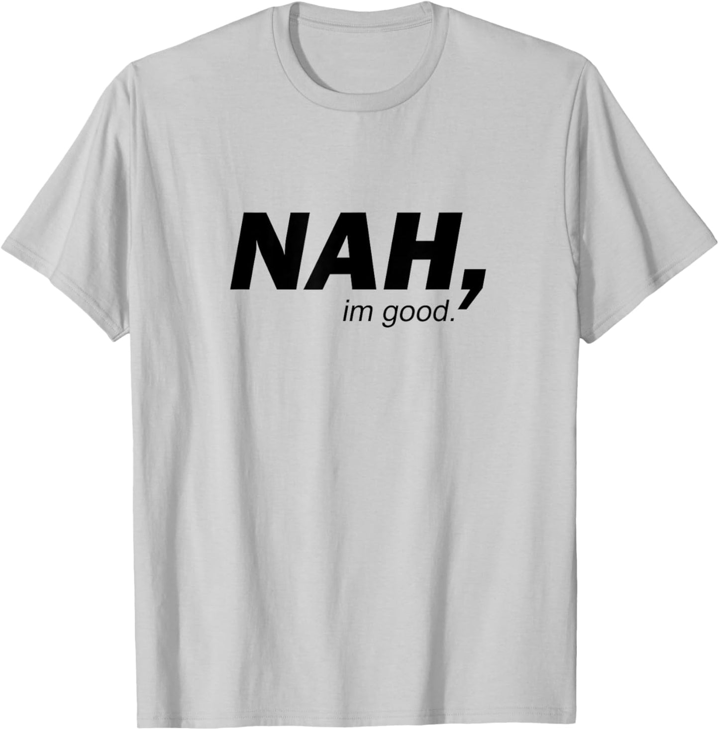 Funny Nah I'm Good Sarcastic Humor Minimalist Quote T-Shirt - T-Shirt | Ash