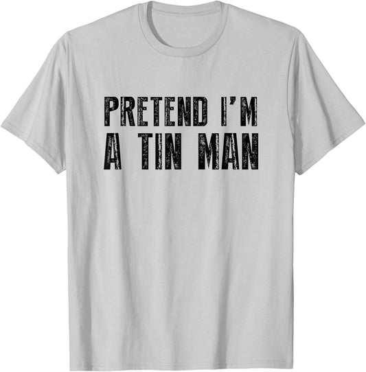 Pretend I'm A Tin Man Shirt Adult Kids Men Women Costume T-Shirt - T-Shirt | Ash