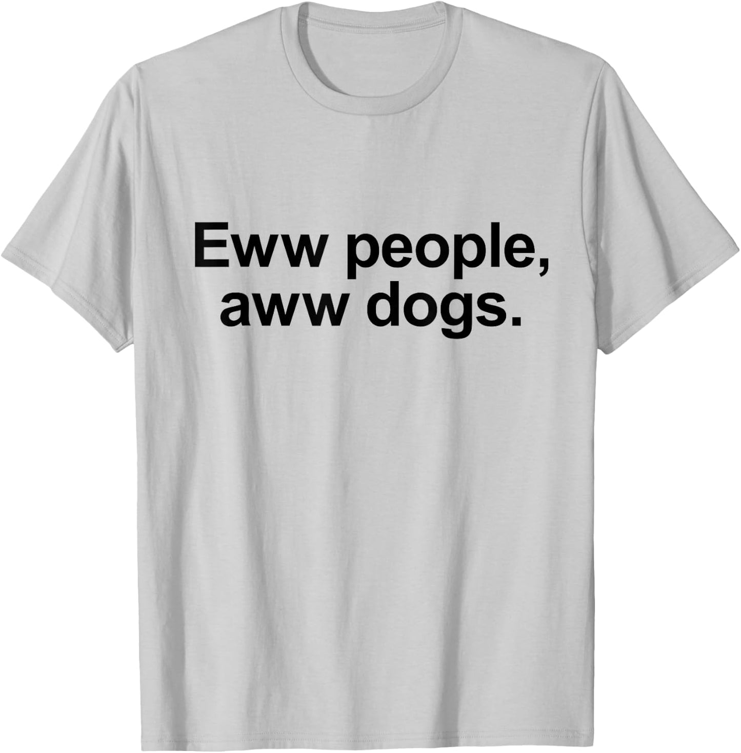 Eww People, Aww Dogs - Funny Crazy Dog Lover Gift Men Women Girls Kids T-Shirt - T-Shirt | Ash