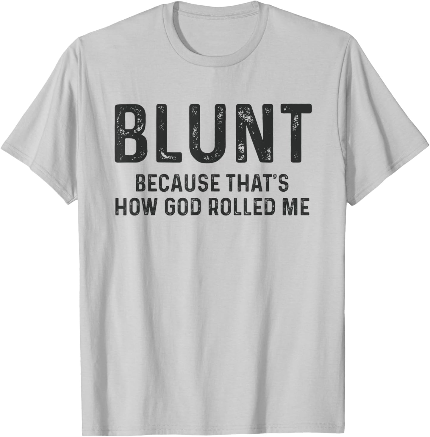 Blunt Because That's How God Rolled Me Weed Joke T Shirt T-Shirt - T-Shirt | Ash