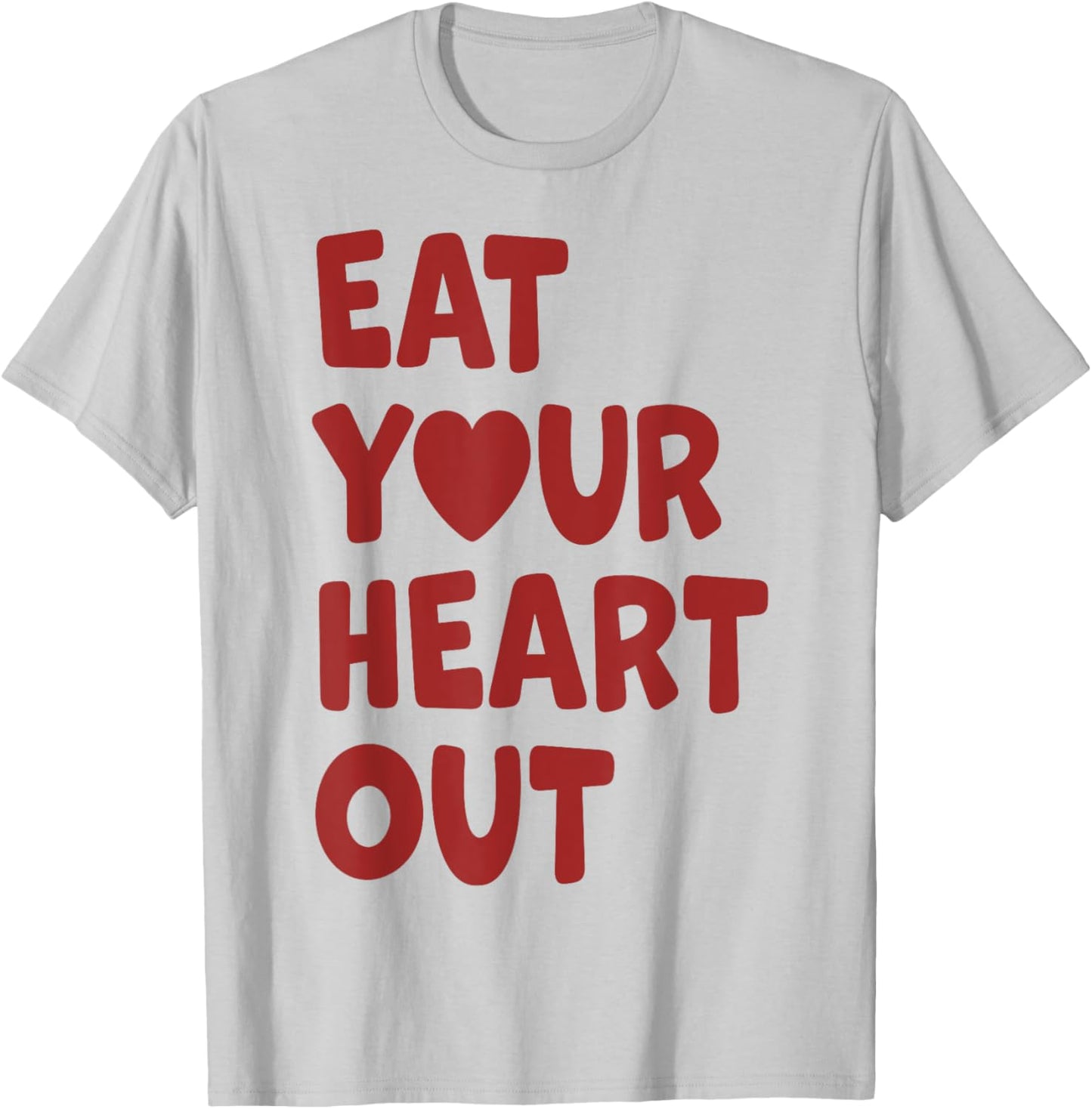 Eat Your Heart Out T-Shirt - T-Shirt | Ash