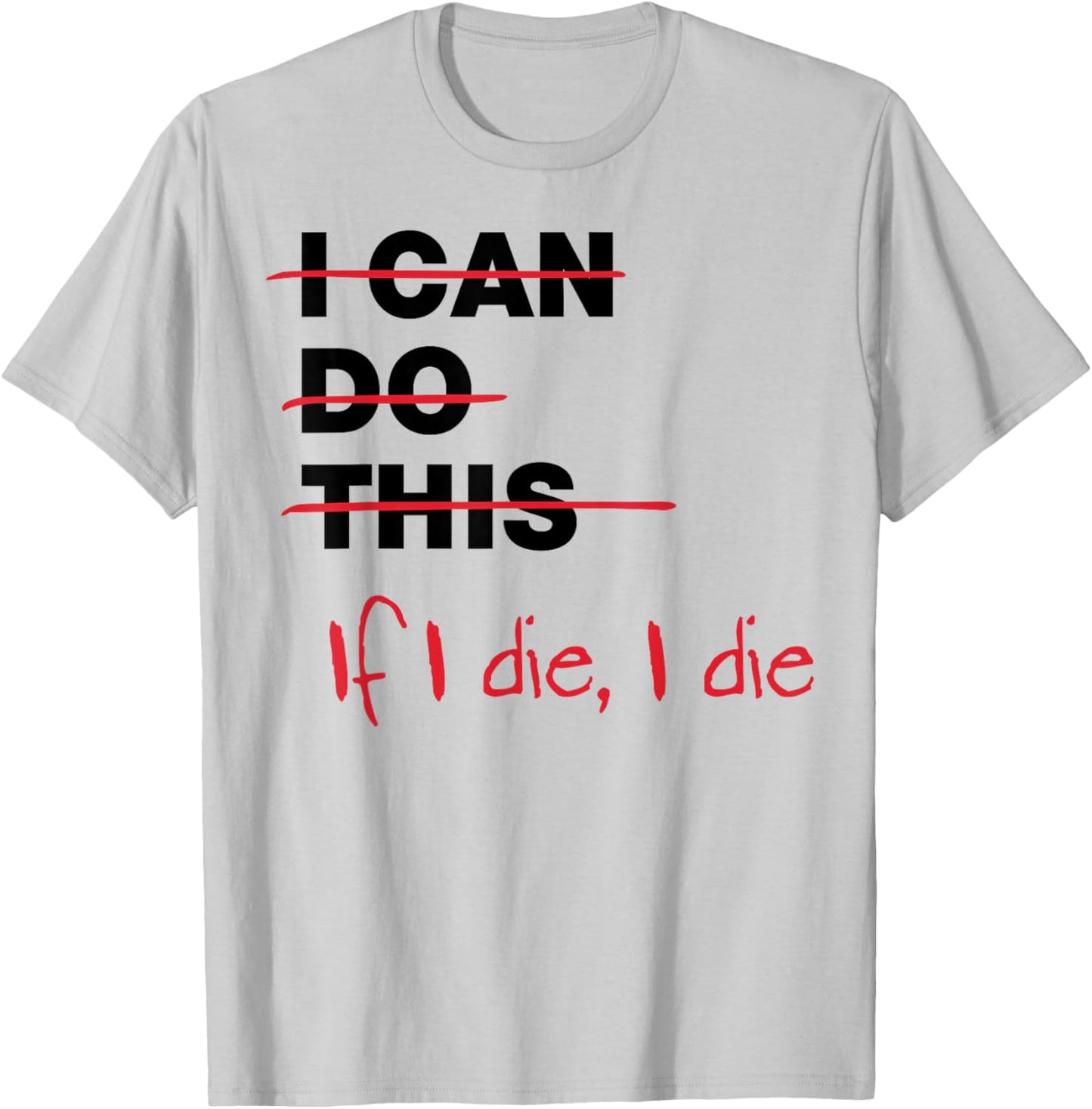I Can Do This If I Die I Die T-Shirt - T-Shirt | Ash