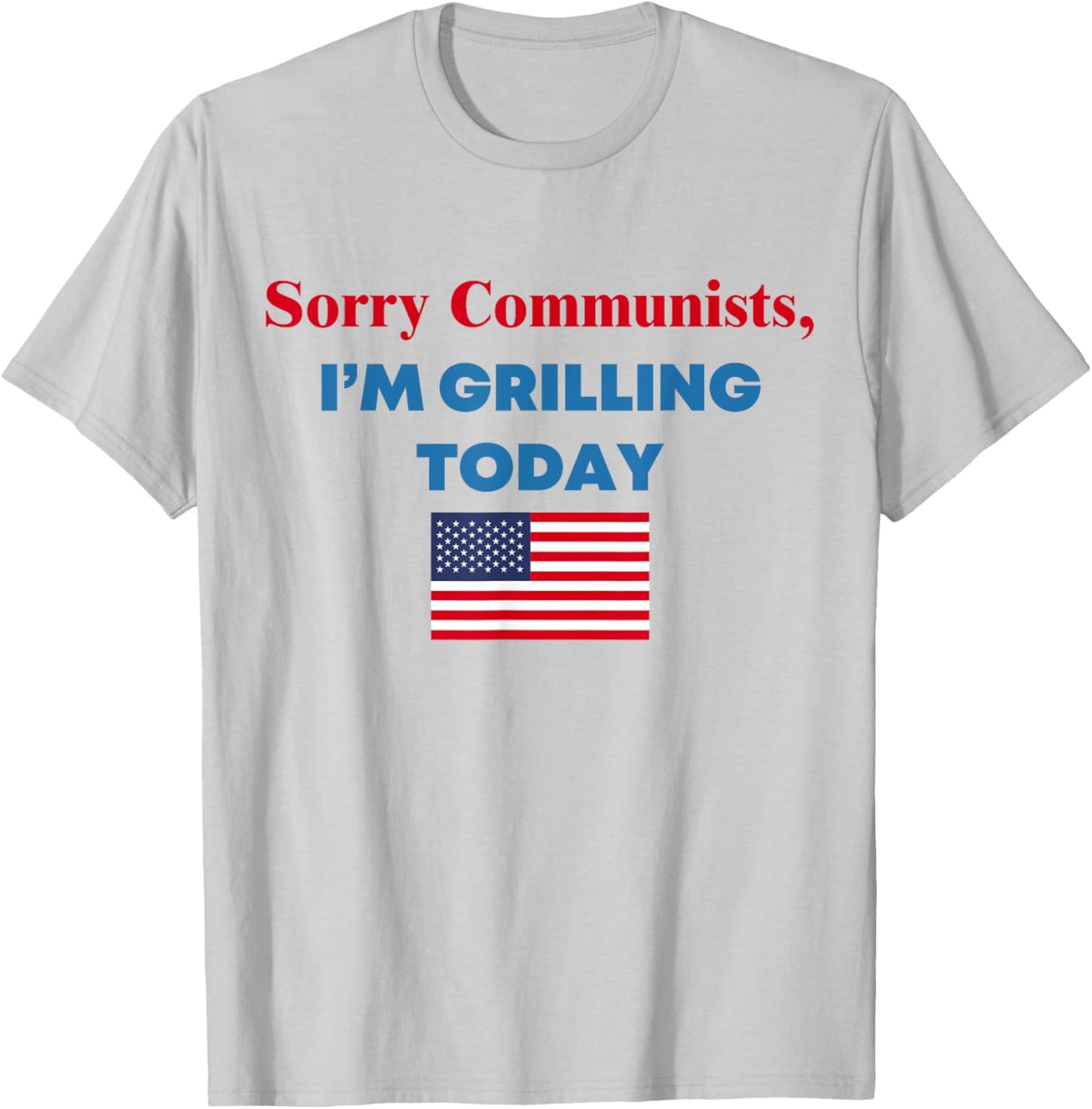 Sorry Communists I'm Grilling Today T-Shirt - T-Shirt | Ash