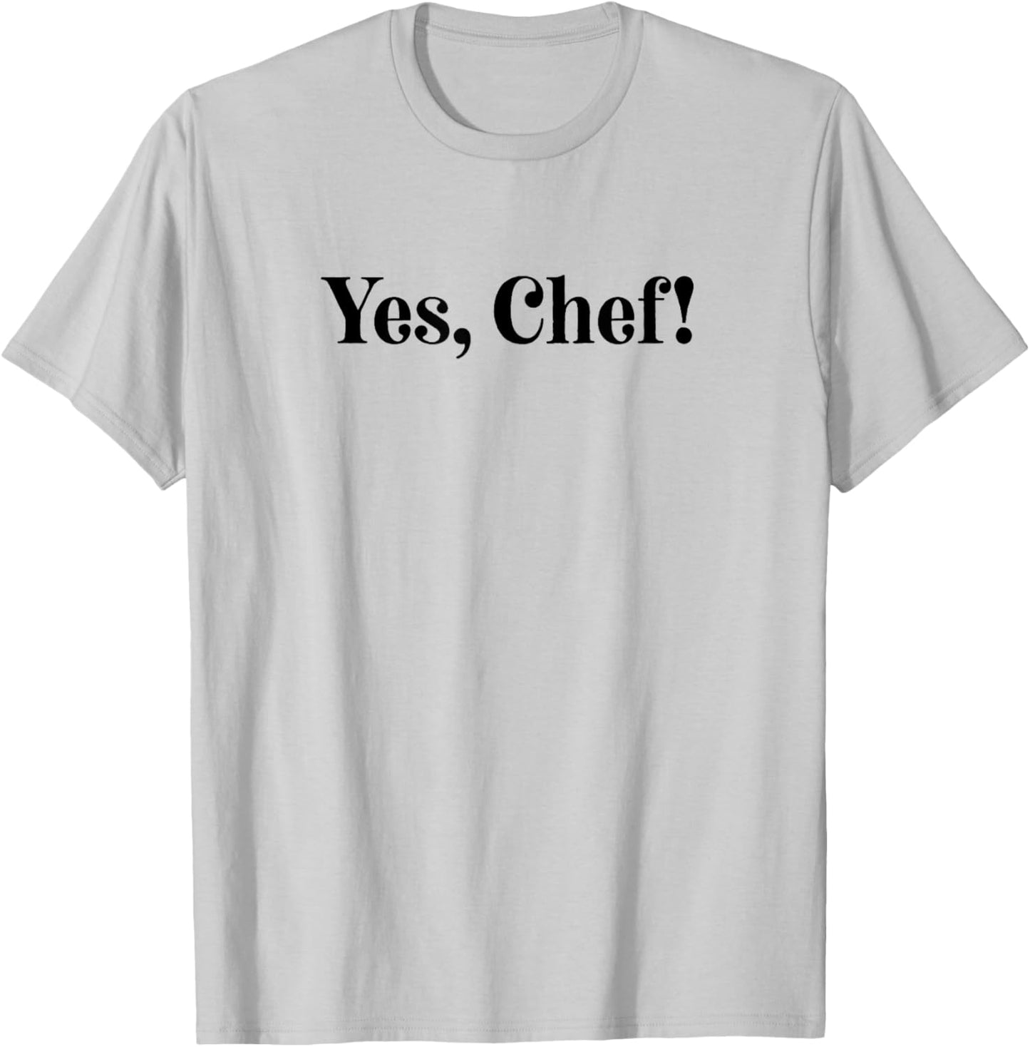 Yes, Chef! T-Shirt - T-Shirt | Ash