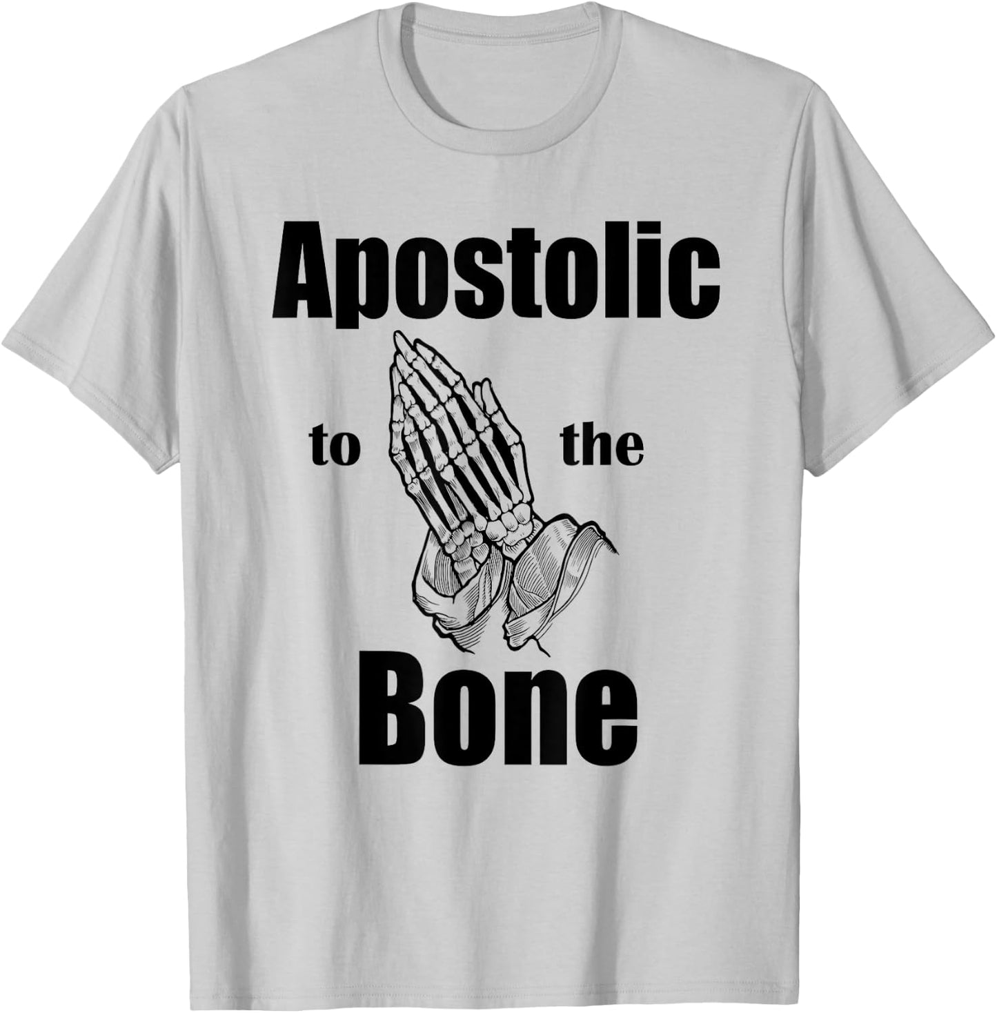 Apostolic To The Bone Christian Pentecostal Faith Jesus Name T-Shirt - T-Shirt | Ash