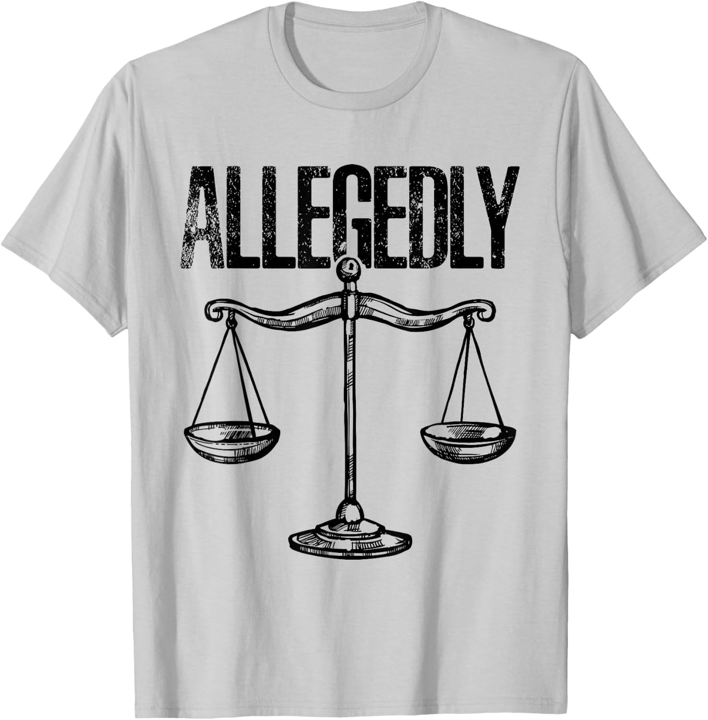 Allegedly, Funny Lawyer, Funny Attorney, Lawyer Quote T-Shirt - T-Shirt | Ash