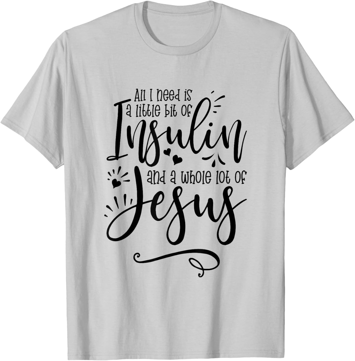 All I Need Is Insulin And Jesus T-Shirt - T-Shirt | Ash