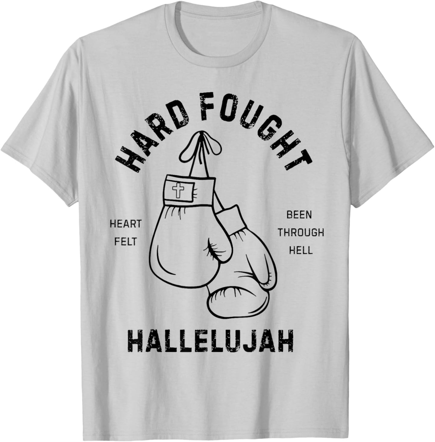 Hard Fought Heartfelt been Through Hell Hallelujah T-Shirt - T-Shirt | Ash