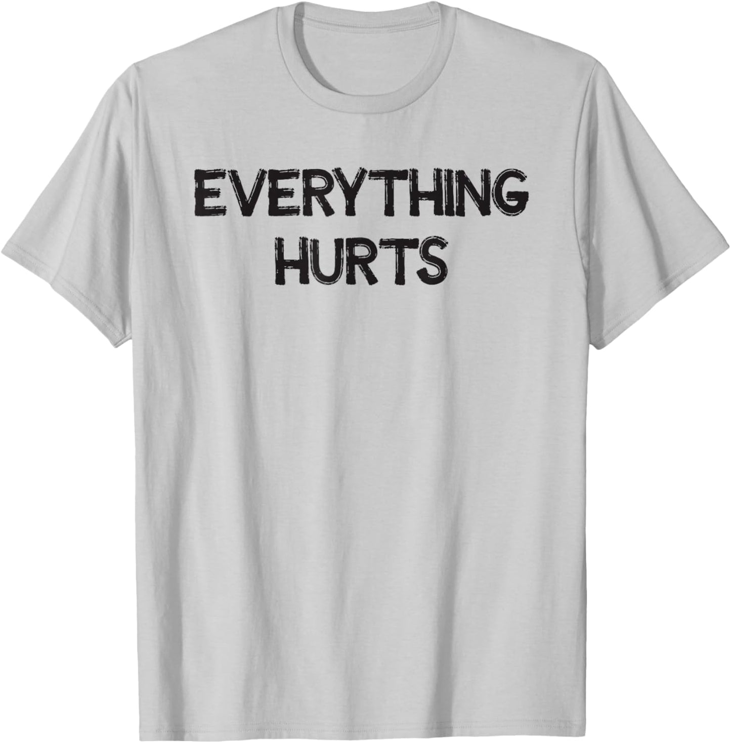 Everything Hurts T-Shirt - T-Shirt | Ash