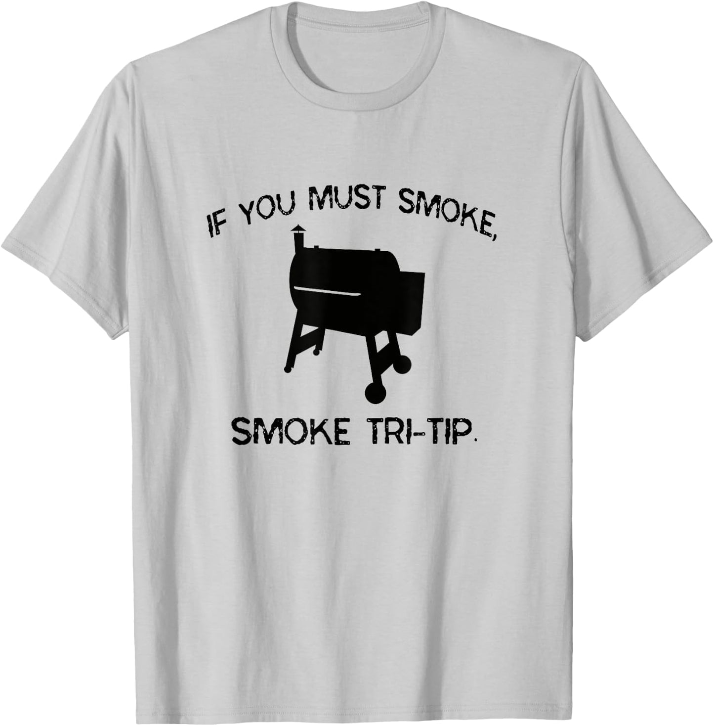 If You Must Smoke, Smoke Tri-Tip Funny BBQ Smoker Steak Chef T-Shirt - T-Shirt | Ash