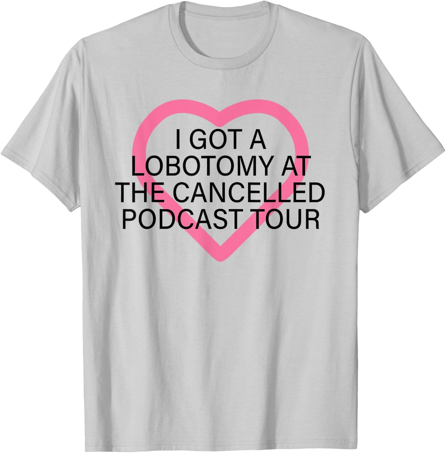 I Got A Lobotomy At The Cancelled Podcast Tour funny design T-Shirt - T-Shirt | Ash
