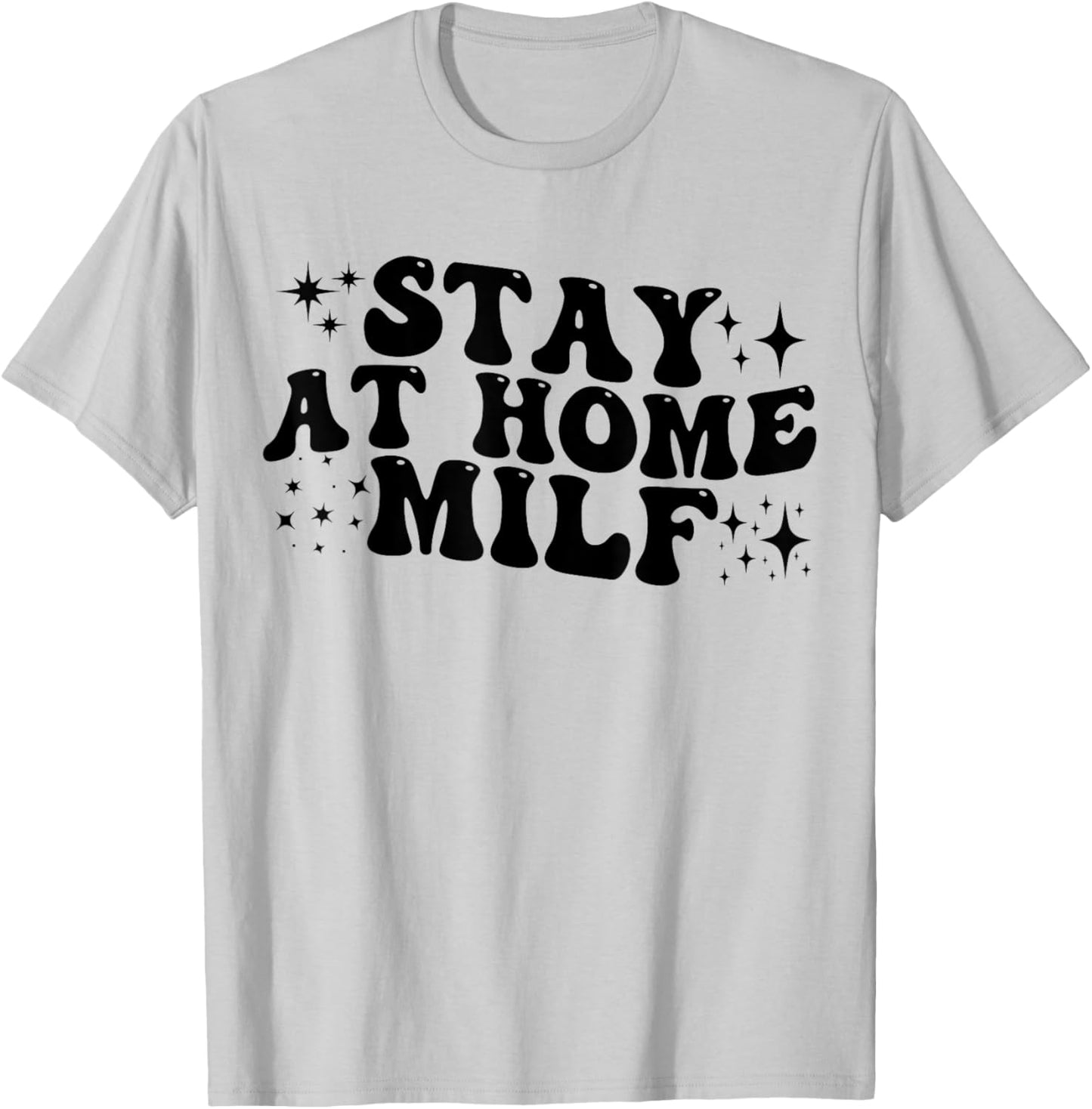 Stay At Home Milf Funny New Mom Shirt Funny Stay At Home Mom T-Shirt - T-Shirt | Ash