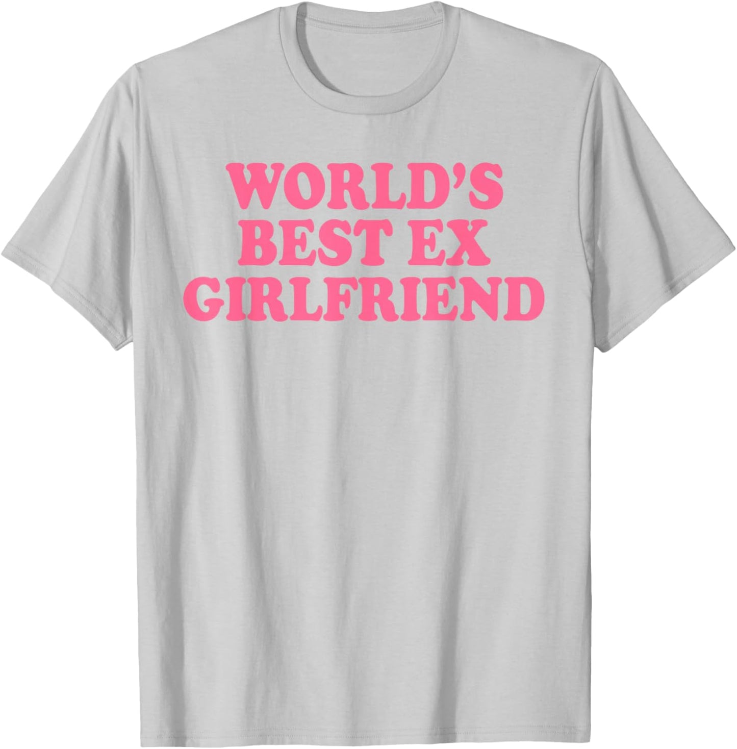 World's Best Ex Girlfriend Funny Ex GF Women Girls Breakup T-Shirt - T-Shirt | Ash