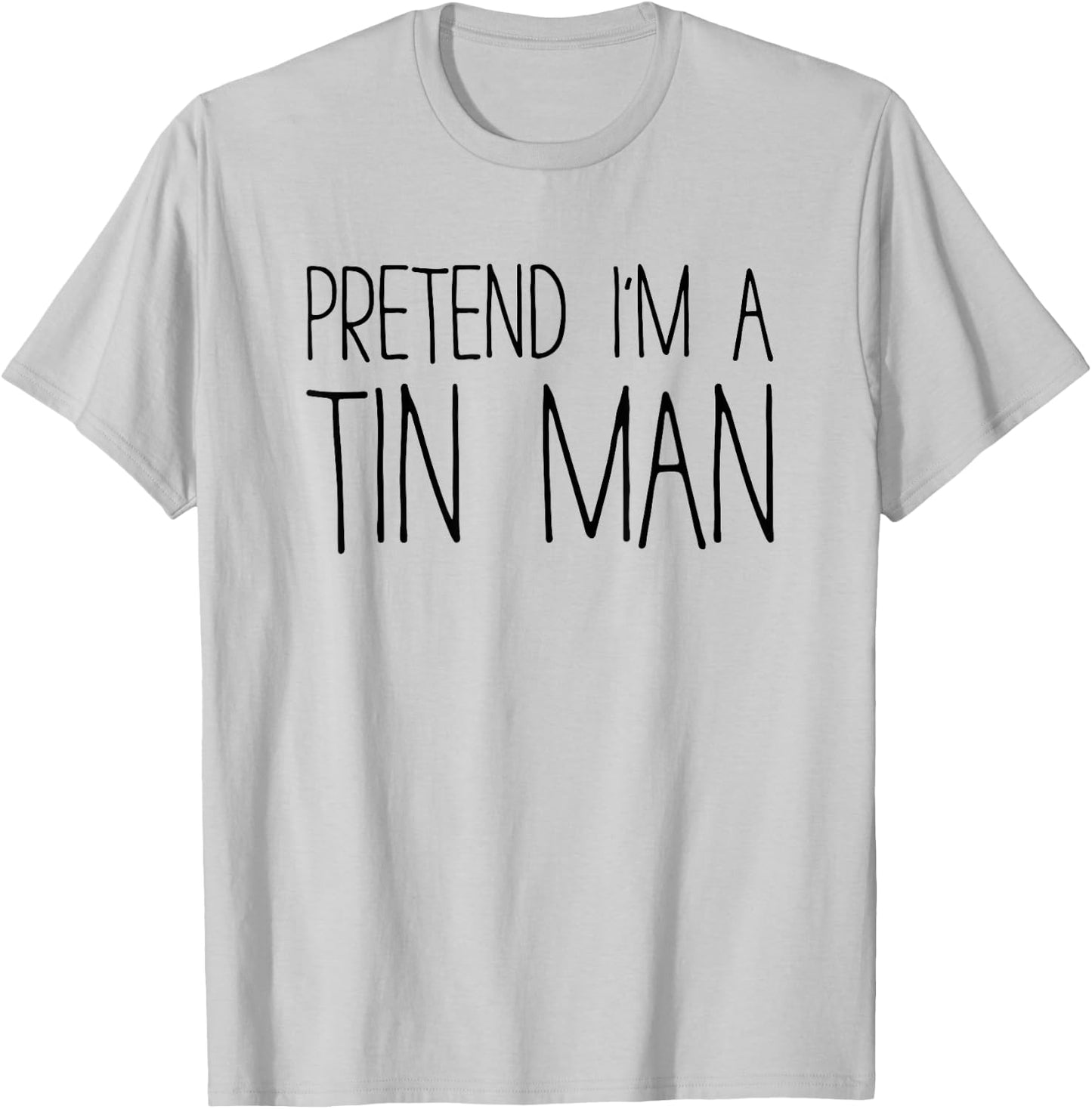 Pretend I'm A Tin Man Shirt Adult Kids Men Women Costume T-Shirt - T-Shirt | Ash