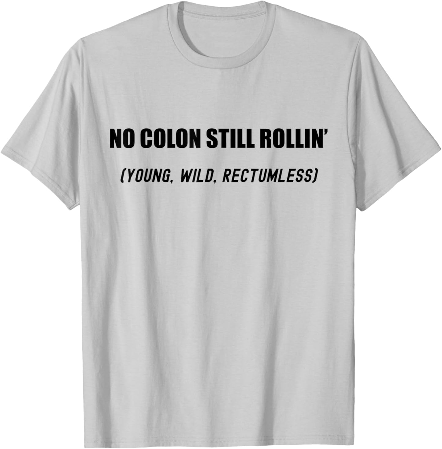 No Colon Still Rolling Young Wild Rectumless Funny Ostomate T-Shirt - T-Shirt | Ash