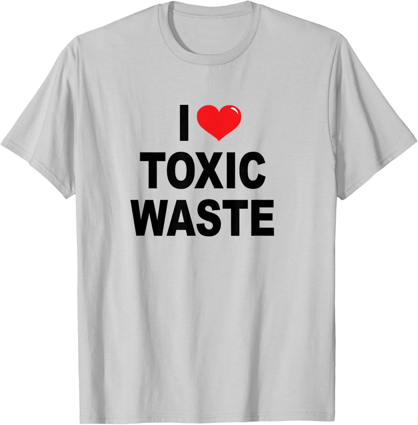 I Love Toxic Waste T-Shirt - T-Shirt | Ash