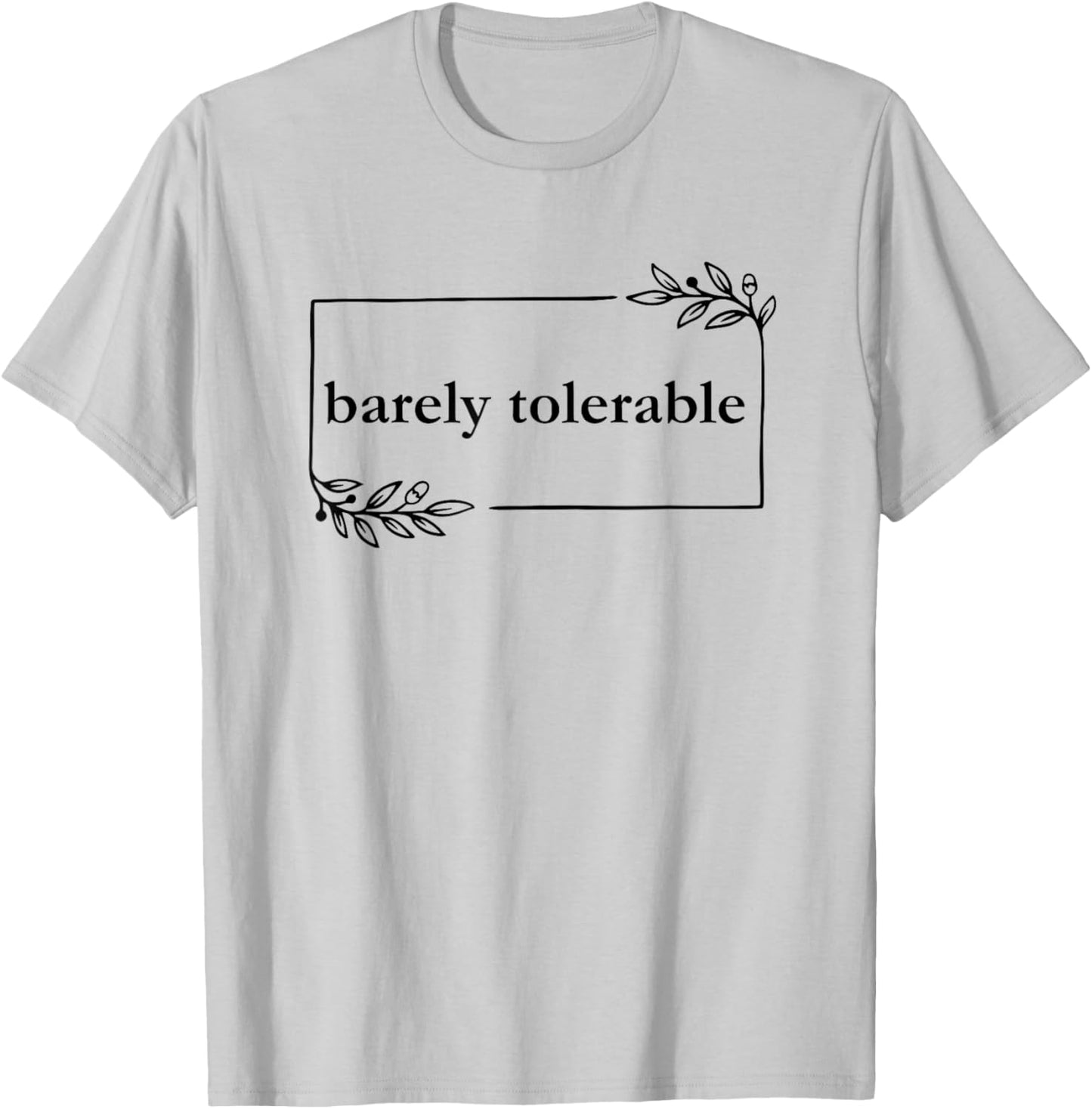 Barely Tolerable T-Shirt - T-Shirt | Ash