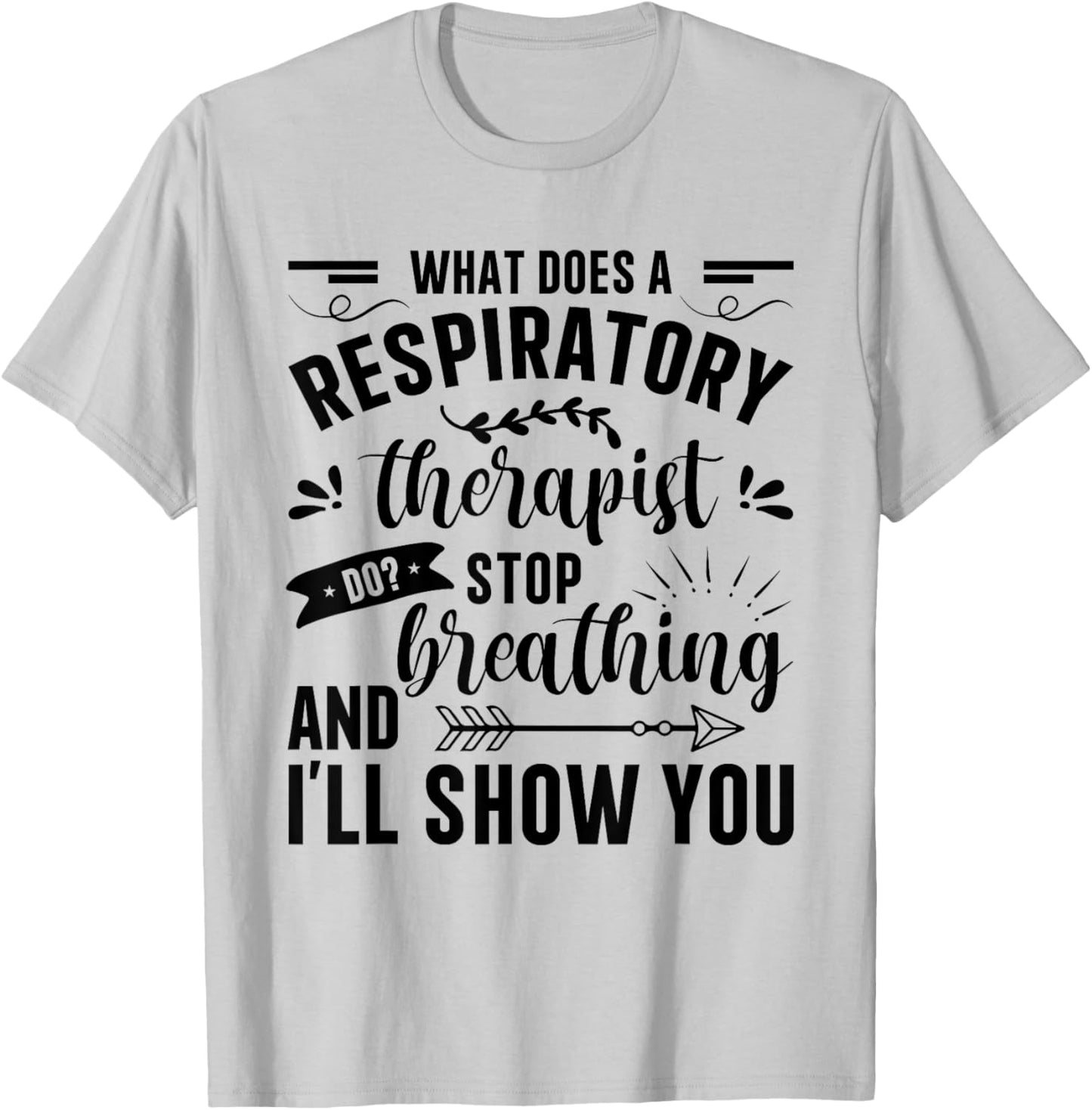 Respiratory Therapy - What Does A Respiratory Therapist Do T-Shirt - T-Shirt | Ash