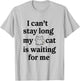I Can’t Stay Long My Cat Is Waiting For Me Cat Lover Saying Women T-Shirt - T-Shirt | Ash