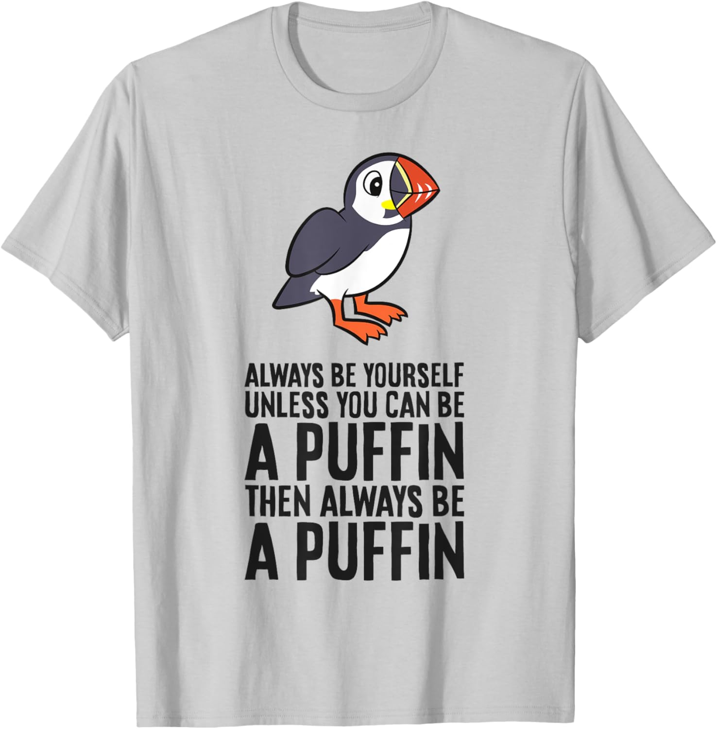 Always Be Yourself Unless You Can Be A Puffin T-Shirt - T-Shirt | Ash