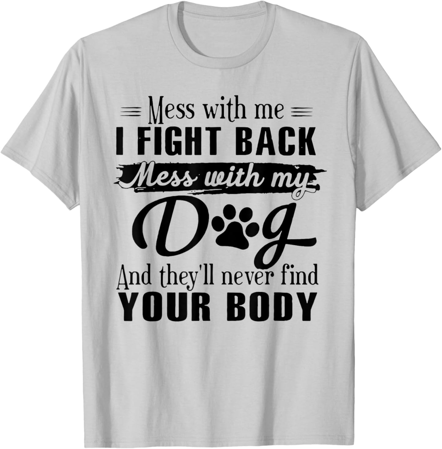 Mess With Me I Fight Back Mess With My Dog T-Shirt - T-Shirt | Ash