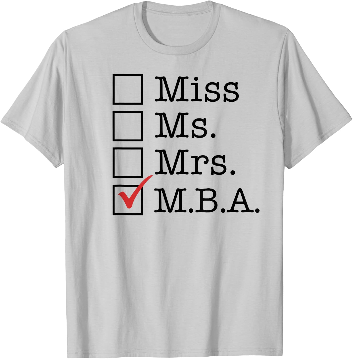 MBA Graduates Miss Ms Mrs M.B.A. MBA Graduation Meme T-Shirt - T-Shirt | Ash