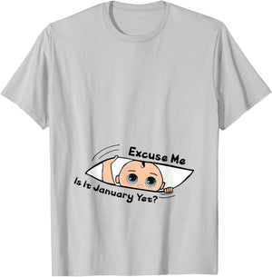 Excuse Me Is It January Yet Pregnancy Baby Announcement T-Shirt - T-Shirt | Ash