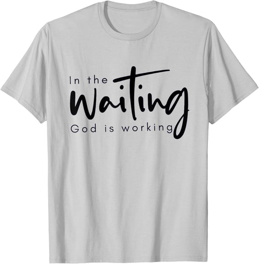 In The Waiting God Is Working Funny Christian T-Shirt - T-Shirt | Ash