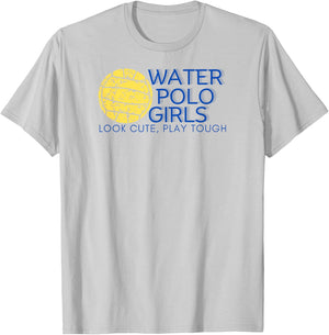 Water Polo Girls - Look Cute, Play Tough T-Shirt - T-Shirt | Ash