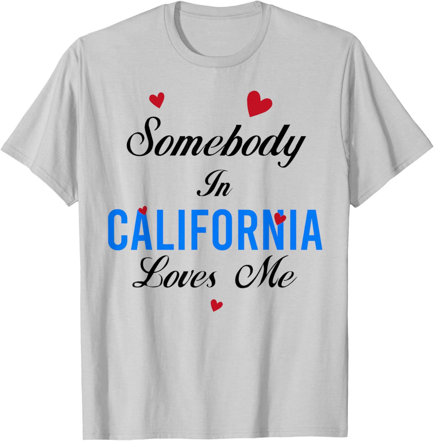 Somebody in California Loves Me T-Shirt - T-Shirt | Ash