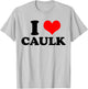 Funny I love (Heart) Caulk Handyman Handywoman Gag Meme T-Shirt - T-Shirt | Ash