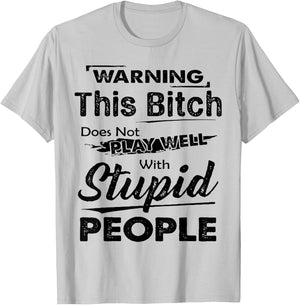 Warning This Bitch Does Not Play Well With Stupid People T-Shirt - T-Shirt | Ash