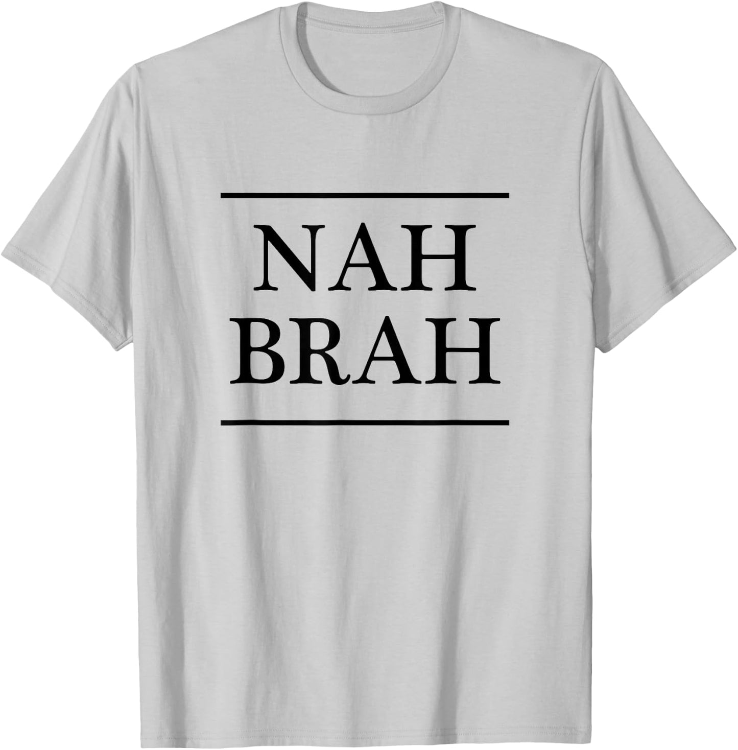 that says the words - NAH BRAH | Funny T-Shirt - T-Shirt | Ash