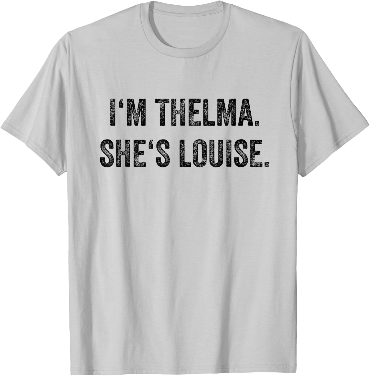 I'm Thelma She's Louise Funny Best Friends Women Girl T-Shirt - T-Shirt | Ash