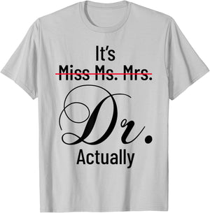It's Miss Ms Mrs Dr Actually Doctor Graduation Appreciation T-Shirt - T-Shirt | Ash