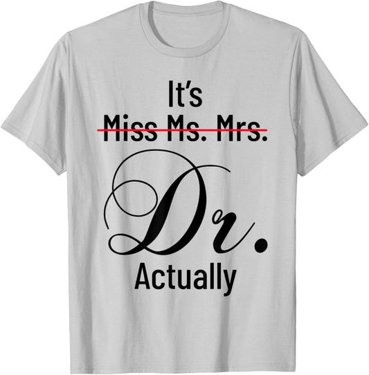 It's Miss Ms Mrs Dr Actually Doctor Graduation Appreciation T-Shirt - T-Shirt | Ash