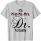 It's Miss Ms Mrs Dr Actually Doctor Graduation Appreciation T-Shirt - T-Shirt | Ash
