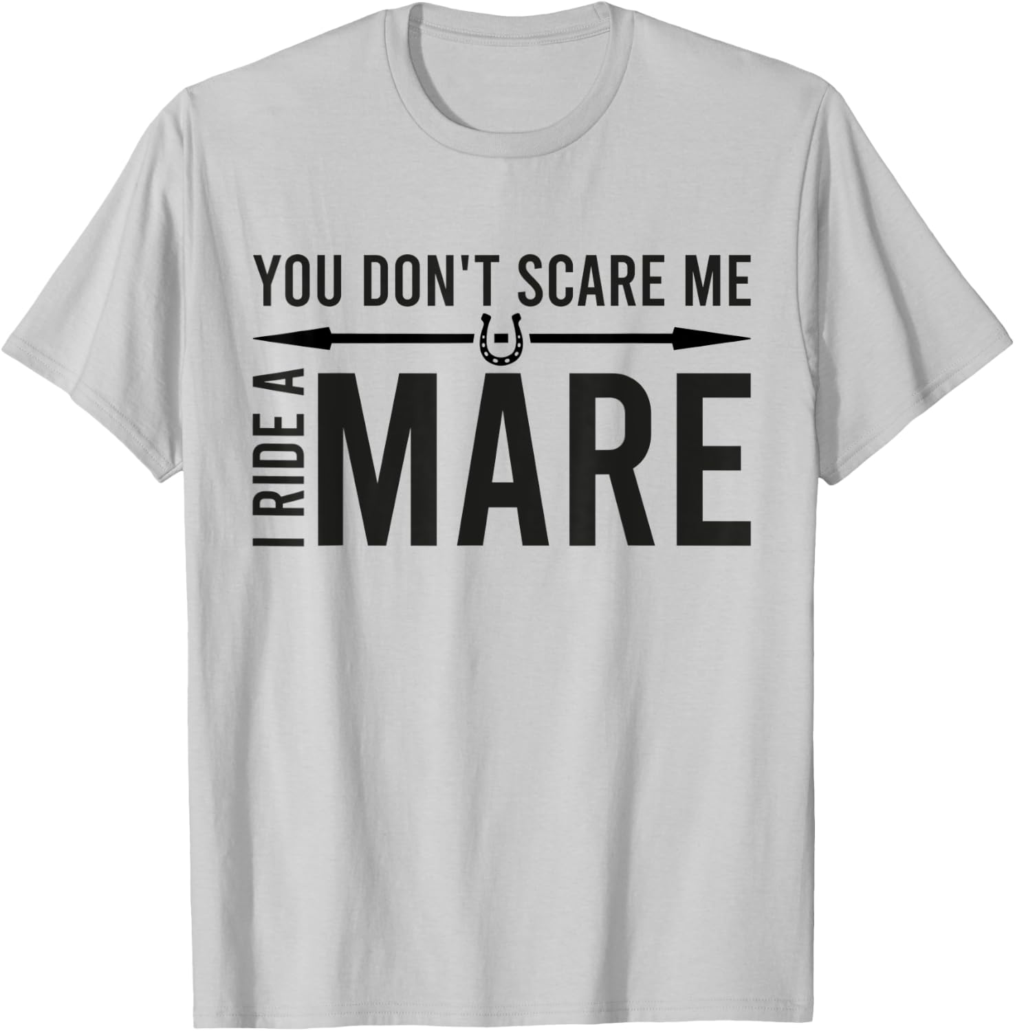 You Don't Scare Me I Ride A Mare Funny Equestrian T-Shirt - T-Shirt | Ash