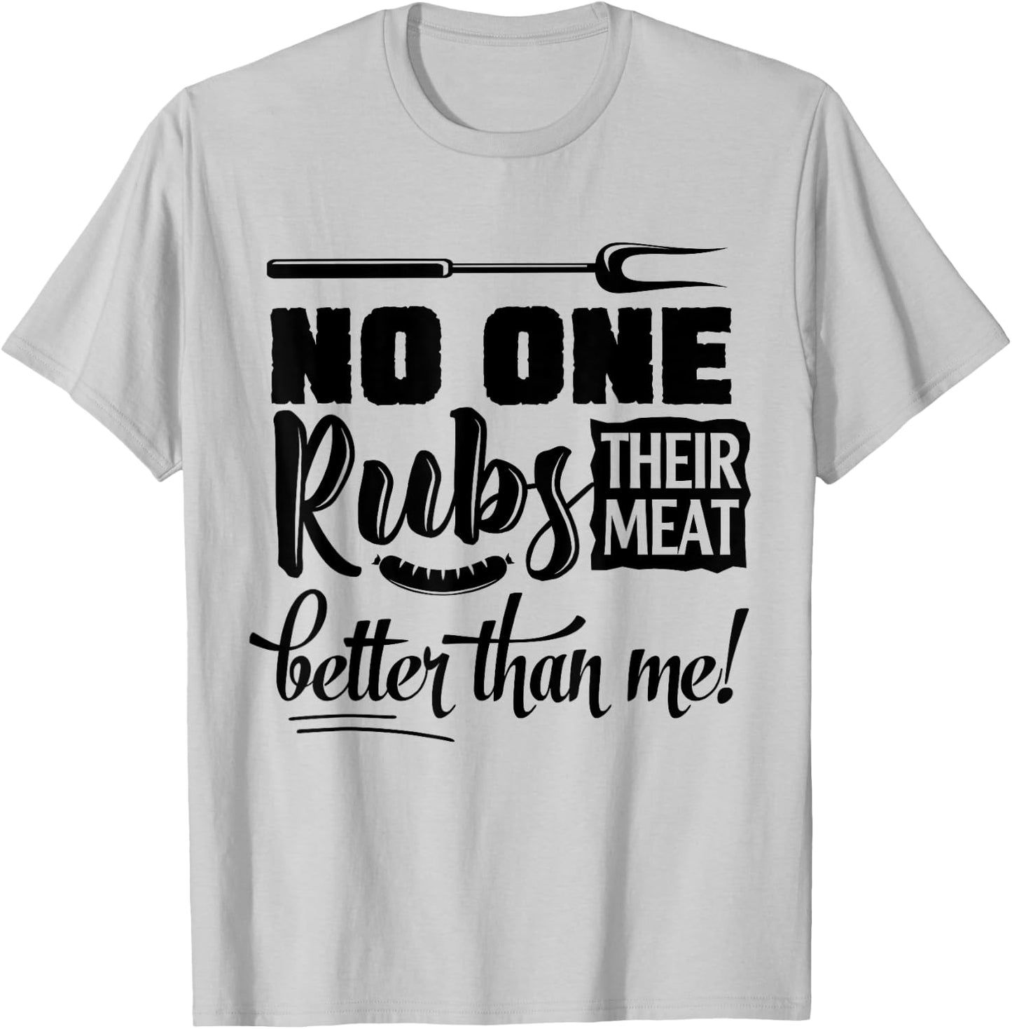 No One Rubs Their Meat Better Than Me BBQ T-Shirt - T-Shirt | Ash