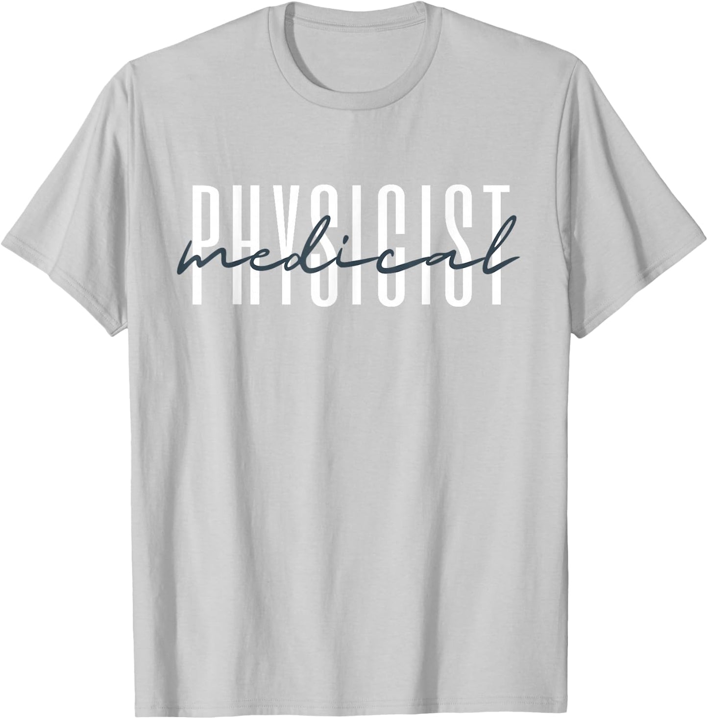 Medical Physicist Radiation Physic Health Physicist T-Shirt - T-Shirt | Ash