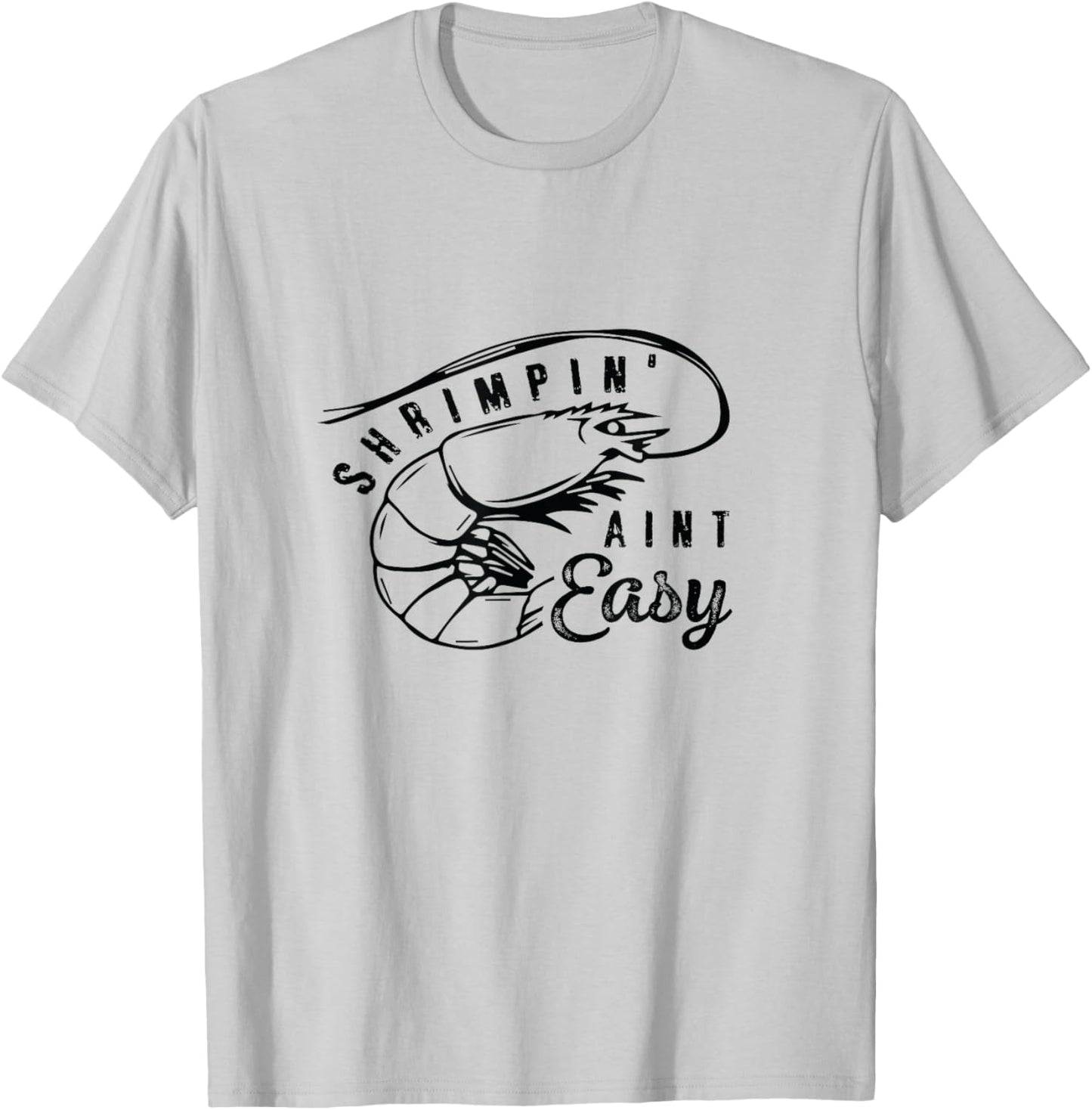 Shrimpin' Aint Easy Shrimp Food Fishing Shrimping Seafood T-Shirt - T-Shirt | Ash